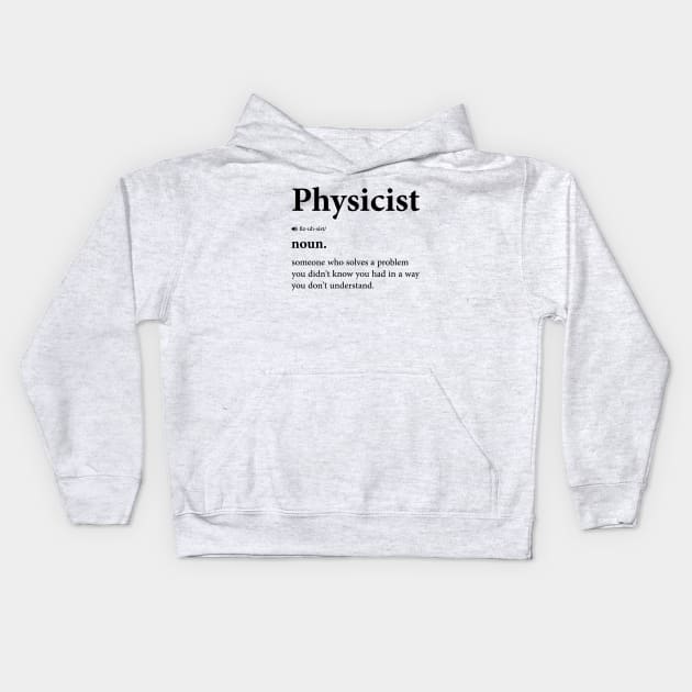 Funny Physicist Definition - Physics And Science Enthusiast Design Kids Hoodie by BenTee